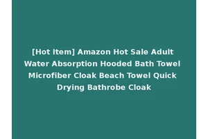 [Hot Item] Amazon Hot Sale Adult Water Absorption Hooded Bath Towel Microfiber Cloak Beach Towel Quick Drying Bathrobe Cloak