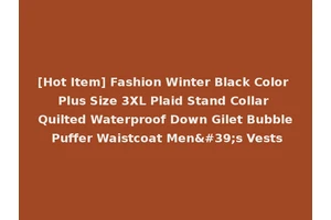 [Hot Item] Fashion Winter Black Color Plus Size 3XL Plaid Stand Collar Quilted Waterproof Down Gilet Bubble Puffer Waistcoat Men's Vests