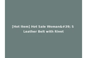 [Hot Item] Hot Sale Woman' S Leather Belt with Rivet