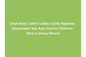 [Hot Item] 100% Cotton Girls Pajamas Sleeveless Top Aop Shorts Children Wears Sleep Wears