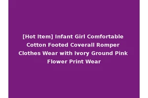 [Hot Item] Infant Girl Comfortable Cotton Footed Coverall Romper Clothes Wear with Ivory Ground Pink Flower Print Wear