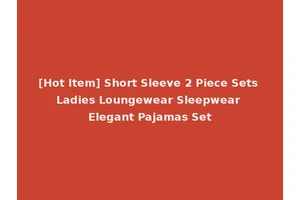 [Hot Item] Short Sleeve 2 Piece Sets Ladies Loungewear Sleepwear Elegant Pajamas Set