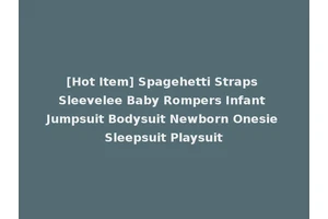 [Hot Item] Spagehetti Straps Sleevelee Baby Rompers Infant Jumpsuit Bodysuit Newborn Onesie Sleepsuit Playsuit