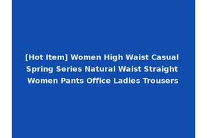 [Hot Item] Women High Waist Casual Spring Series Natural Waist Straight Women Pants Office Ladies Trousers