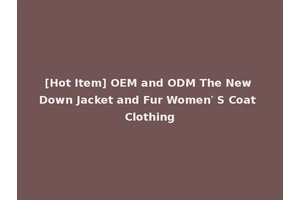 [Hot Item] OEM and ODM The New Down Jacket and Fur Women′ S Coat Clothing