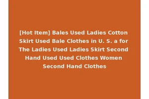 [Hot Item] Bales Used Ladies Cotton Skirt Used Bale Clothes in U. S. a for The Ladies Used Ladies Skirt Second Hand Used Used Clothes Women Second Hand Clothes