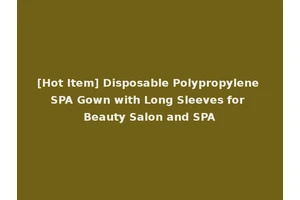 [Hot Item] Disposable Polypropylene SPA Gown with Long Sleeves for Beauty Salon and SPA