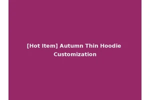 [Hot Item] Autumn Thin Hoodie Customization