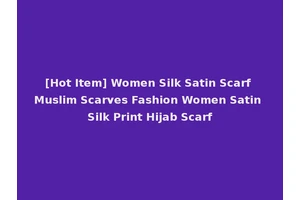 [Hot Item] Women Silk Satin Scarf Muslim Scarves Fashion Women Satin Silk Print Hijab Scarf