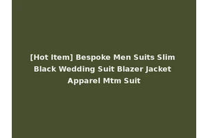 [Hot Item] Bespoke Men Suits Slim Black Wedding Suit Blazer Jacket Apparel Mtm Suit
