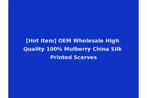 [Hot Item] OEM Wholesale High Quality 100% Mulberry China Silk Printed Scarves