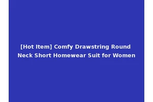 [Hot Item] Comfy Drawstring Round Neck Short Homewear Suit for Women