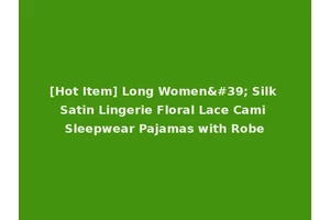 [Hot Item] Long Women' Silk Satin Lingerie Floral Lace Cami Sleepwear Pajamas with Robe
