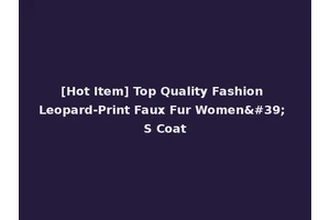 [Hot Item] Top Quality Fashion Leopard-Print Faux Fur Women' S Coat