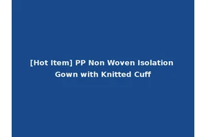 [Hot Item] PP Non Woven Isolation Gown with Knitted Cuff