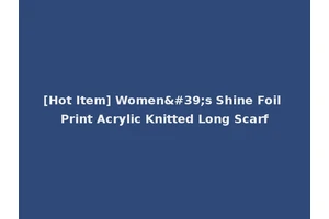 [Hot Item] Women's Shine Foil Print Acrylic Knitted Long Scarf