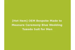 [Hot Item] OEM Bespoke Made to Measure Ceremony Blue Wedding Tuxedo Suit for Men