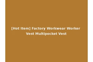 [Hot Item] Factory Workwear Worker Vest Multipocket Vest