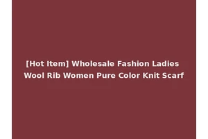[Hot Item] Wholesale Fashion Ladies Wool Rib Women Pure Color Knit Scarf