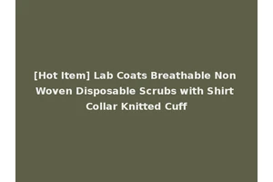 [Hot Item] Lab Coats Breathable Non Woven Disposable Scrubs with Shirt Collar Knitted Cuff