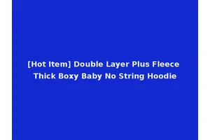 [Hot Item] Double Layer Plus Fleece Thick Boxy Baby No String Hoodie