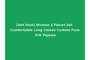 [Hot Item] Woman 2 Pieces Set Comfortable Long Sleeve Custom Pure Silk Pajama