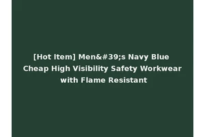 [Hot Item] Men's Navy Blue Cheap High Visibility Safety Workwear with Flame Resistant
