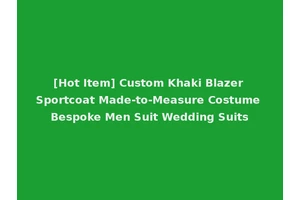 [Hot Item] Custom Khaki Blazer Sportcoat Made-to-Measure Costume Bespoke Men Suit Wedding Suits