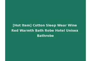 [Hot Item] Cotton Sleep Wear Wine Red Warmth Bath Robe Hotel Unisex Bathrobe