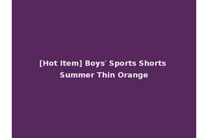 [Hot Item] Boys′ Sports Shorts Summer Thin Orange