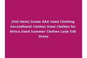 [Hot Item] Grade AAA Used Clothing Secondhand Clothes Used Clothes for Africa Used Summer Clothes Lady Silk Dress