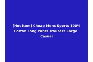 [Hot Item] Cheap Mens Sports 100%Cotton Long Pants Trousers Cargo Casual
