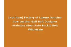 [Hot Item] Factory of Luxury Genuine Cow Leather Golf Belt Designer Stainless Steel Auto Buckle Belt Wholesale