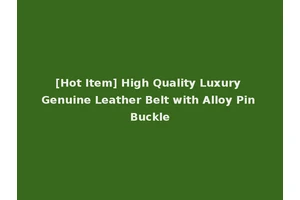 [Hot Item] High Quality Luxury Genuine Leather Belt with Alloy Pin Buckle