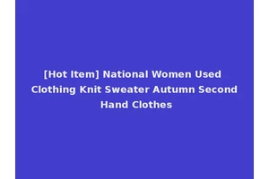 [Hot Item] National Women Used Clothing Knit Sweater Autumn Second Hand Clothes