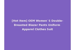[Hot Item] OEM Women′ S Double-Breasted Blazer Pants Uniform Apparel Clothes Suit