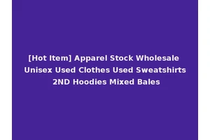 [Hot Item] Apparel Stock Wholesale Unisex Used Clothes Used Sweatshirts 2ND Hoodies Mixed Bales