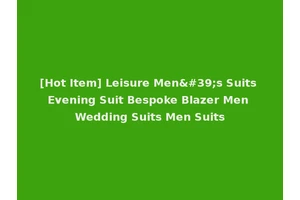 [Hot Item] Leisure Men's Suits Evening Suit Bespoke Blazer Men Wedding Suits Men Suits