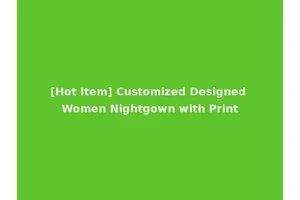 [Hot Item] Customized Designed Women Nightgown with Print