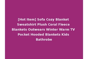 [Hot Item] Sofa Cozy Blanket Sweatshirt Plush Coral Fleece Blankets Outwears Winter Warm TV Pocket Hooded Blankets Kids Bathrobe