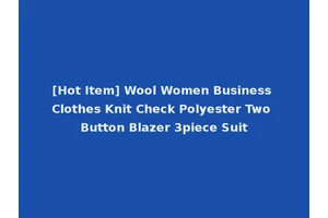 [Hot Item] Wool Women Business Clothes Knit Check Polyester Two Button Blazer 3piece Suit