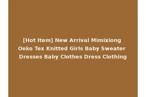 [Hot Item] New Arrival Mimixiong Oeko Tex Knitted Girls Baby Sweater Dresses Baby Clothes Dress Clothing