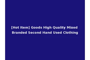 [Hot Item] Goods High Quality Mixed Branded Second Hand Used Clothing