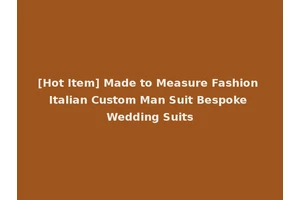 [Hot Item] Made to Measure Fashion Italian Custom Man Suit Bespoke Wedding Suits
