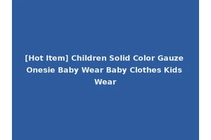 [Hot Item] Children Solid Color Gauze Onesie Baby Wear Baby Clothes Kids Wear