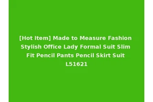 [Hot Item] Made to Measure Fashion Stylish Office Lady Formal Suit Slim Fit Pencil Pants Pencil Skirt Suit L51621