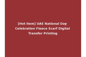 [Hot Item] UAE National Day Celebration Fleece Scarf Digital Transfer Printing