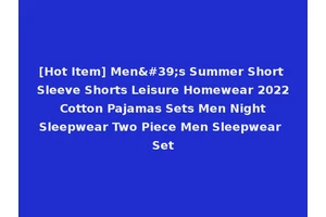 [Hot Item] Men's Summer Short Sleeve Shorts Leisure Homewear 2022 Cotton Pajamas Sets Men Night Sleepwear Two Piece Men Sleepwear Set