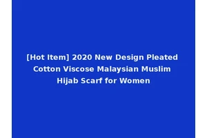 [Hot Item] 2020 New Design Pleated Cotton Viscose Malaysian Muslim Hijab Scarf for Women