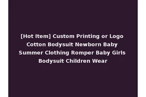 [Hot Item] Custom Printing or Logo Cotton Bodysuit Newborn Baby Summer Clothing Romper Baby Girls Bodysuit Children Wear